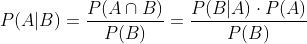 P(A|B)=\frac{P(A\cap B)}{P(B)}=\frac{P(B|A)\cdot P(A) }{P(B)}