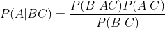 P(A|BC)=\frac{P(B|AC)P(A|C)}{P(B|C)}
