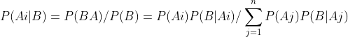 P(Ai|B)=P(BA)/P(B)=P(Ai)P(B|Ai)/\sum_{j=1}^{n}P(Aj)P(B|Aj)