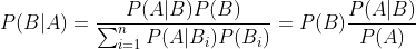 P(B|A) = \frac{P(A|B)P(B)}{\sum_{i=1}^{n}P(A|B_{i})P(B_{i})} = P(B)\frac{P(A|B)}{P(A)}