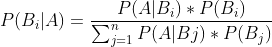 P(B_{i}|A)=\frac{P(A|B_{i})*P(B_{i})}{\sum_{j=1}^{n}P(A|Bj)*P(B_{j})}