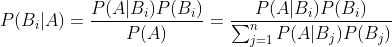 P(B_{i}|A)=\frac{P(A|B_{i})P(B_{i})}{P(A)}=\frac{P(A|B_{i})P(B_{i})}{\sum_{j=1}^{n}P(A|B_{j})P(B_{j})}