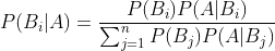 P(B_{i}|A)=\frac{P(B_{i})P(A|B_{i})}{\sum_{j=1}^{n}P(B_{j})P(A|B_{j})}