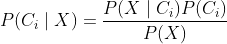 P(C_{i}\mid X)=\frac{P(X\mid C_{i})P(C_{i})}{P(X)}