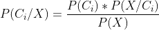 P(C_{i}/X) =\frac{P(C_{i})*P(X/C_{i})}{P(X)}