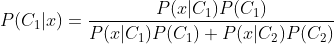 P(C_1|x) = \frac{P(x|C_1)P(C_1)}{P(x|C_1)P(C_1)+P(x|C_2)P(C_2)}