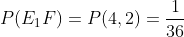 P(E_{1}F)=P({4,2})=\frac{1}{36}