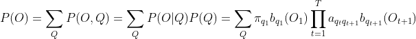 P(O)=\sum_{Q}P(O,Q)=\sum_{Q}P(O|Q)P(Q)=\sum_{Q}\pi_{q_1}b_{q_1}(O_1)\prod_{t=1}^{T}a_{q_tq_{t+1}}b_{q_{t+1}}(O_{t+1})