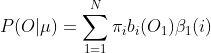 P(O|mu)=sum_{1=1}^{N}pi_ib_i(O_1)eta_1(i)