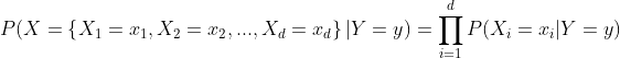 P(X=\left \{ X_{1}=x_{1}, X_{2}=x_{2}, ...,X_{d}=x_{d} \right \}|Y=y)=\prod_{i=1}^{d}P(X_{i}=x_{i}|Y=y)