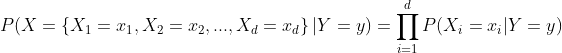 P(X=\left \{ X_{1}=x_{1}, X_{2}=x_{2}, ...,X_{d}=x_{d} \right \}|Y=y)=\prod_{i=1}^{d}P(X_{i}=x_{i}|Y=y)