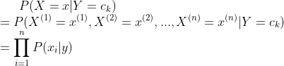 P(X=x|Y=c_k)\\=P(X^{(1)}=x^{(1)},X^{(2)}=x^{(2)},...,X^{(n)}=x^{(n)}|Y=c_k)\\=\prod_{i=1}^{n} P(x_i | y)