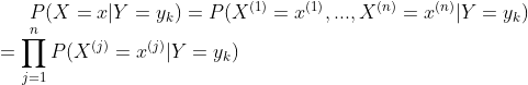 P(X=x|Y=y_{k})=P(X^{(1)}=x^{(1)},...,X^{(n)}=x^{(n)}|Y=y_{k})\\ =\prod_{j=1}^{n}P(X^{(j)}=x^{(j)}|Y=y_{k})