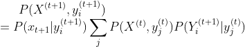P(X^{(t+1)},y^{(t+1)}_i)\\ =P(x_{t+1}|y^{(t+1)}_i)\sum_{j}P(X^{(t)},y^{(t)}_j)P(Y^{(t+1)}_i|y^{(t)}_j)\\