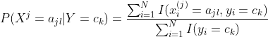 P(X^{j}=a_{jl}|Y=c_{k})=\frac{\sum_{i=1}^{N}I(x_{i}^{(j)}=a_{jl},y_{i}=c_{k})}{\sum_{i=1}^{N}I(y_{i}=c_{k})}