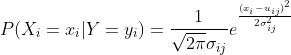 P(X_{i}=x_{i}|Y=y_{i})=\frac{1}{\sqrt{2\pi }\sigma _{ij}}e^{\frac{(x_{i}-u_{ij})^{2}}{2\sigma _{ij}^{2}}}