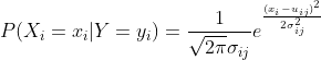 P(X_{i}=x_{i}|Y=y_{i})=\frac{1}{\sqrt{2\pi }\sigma _{ij}}e^{\frac{(x_{i}-u_{ij})^{2}}{2\sigma _{ij}^{2}}}