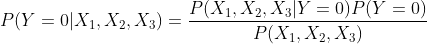 P(Y=0|X_{1},X_{2},X_{3})=\frac {P(X_{1},X_{2},X_{3}|Y=0)P(Y=0)}{P(X_{1},X_{2},X_{3})}