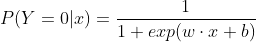 P(Y=0|x)= \frac{1}{1+exp(w \cdot x + b)}