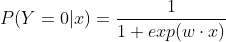 P(Y=0|x)= \frac{1}{1+exp(w \cdot x)}