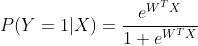 P(Y=1|X)=\frac{e^{W^{T}X}}{1+e^{W^{T}X}}