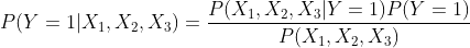 P(Y=1|X_{1},X_{2},X_{3})=\frac {P(X_{1},X_{2},X_{3}|Y=1)P(Y=1)}{P(X_{1},X_{2},X_{3})}