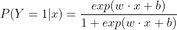 P(Y=1|x)= \frac{ exp(w \cdot x + b)}{1+ exp(w \cdot x + b)}