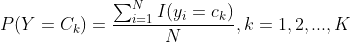 P(Y=C_{k})=\frac{\sum_{i=1}^{N}I(y_{i}=c_{k})}{N}, k=1,2,...,K