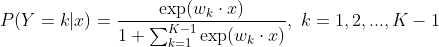 P(Y=k|x)= \frac{\exp(w_k \cdot x)}{1 + \sum_{k=1}^{K-1} \exp(w_k \cdot x)}, ~k=1,2,...,K-1