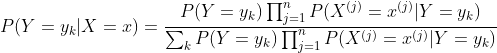 P(Y=y_{k}|X=x)=\frac{P(Y=y_{k})\prod_{j=1}^{n}P(X^{(j)}=x^{(j)}|Y=y_{k})}{\sum_{k}P(Y=y_{k})\prod_{j=1}^{n}P(X^{(j)}=x^{(j)}|Y=y_{k})}