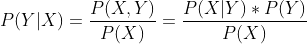 P(Y|X) = \frac{P(X,Y)}{P(X)}=\frac{P(X|Y)*P(Y)}{P(X)}