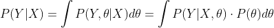 P(Y|X)=\int P(Y,\theta |X)d\theta =\int P(Y|X,\theta )\cdot P(\theta )d\theta