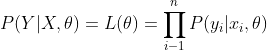 P(Y|X,\theta )=L(\theta )=\prod_{i-1}^{n}P(y_{i}|x_{i},\theta )