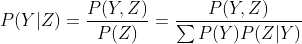 P(Y|Z)=\frac{P(Y,Z)}{P(Z)}=\frac{P(Y,Z)}{\sum P(Y)P(Z|Y)}