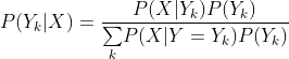 P(Y_{k}|X)=\frac{P(X|Y_{k})P(Y_{k})}{\underset{k}{\sum}P(X|Y=Y_{k})P(Y_{k})}