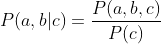 P(a,b|c)=\frac{P(a,b,c)}{P(c)}