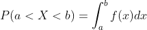 P(a<X<b)=\int_{a}^{b}f(x)dx