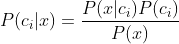P(c_i|x)=\frac{P(x|c_i)P(c_i)}{P(x)}