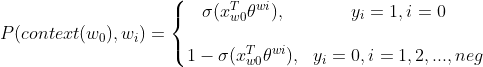 P(context(w_{0}),w_{i})=\left\{\begin{matrix} \sigma (x_{w0}^{T}\theta^{wi}), & y_{i}=1,i=0 \\\\ 1-\sigma (x_{w0}^{T}\theta^{wi}), & y_{i}=0,i=1,2,...,neg \end{matrix}\right.