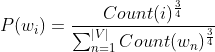 P(w_{i})=\frac{Count(i)^\frac{3}{4}}{\sum_{n=1}^{|V|}Count(w_{n})^\frac{3}{4}}