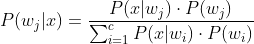 P(w_j|x)=\frac{P(x|w_j) \cdot P(w_j)}{\sum_{i=1}^{c}P(x|w_i) \cdot P(w_i)}