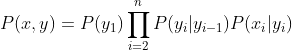 P(x,y)=P(y_1)\prod^n_{i=2}P(y_i|y_{i-1})P(x_i|y_i)