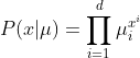 P(x|\mu )=\prod_{i=1}^{d}\mu_{i}^{x^{i}}