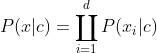 P(x|c) = \coprod_{i=1}^{d}P(x_{i}|c)