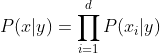 P(x|y)=\prod_{i=1}^{d}P(x_i|y)