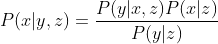 P(x|y,z) = \frac{P(y|x,z)P(x|z)}{P(y|z)}