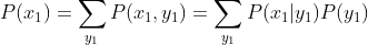 P(x_1)=\sum_{y_1}P(x_1,y_1)=\sum_{y_1}P(x_1|y_1)P(y_1)