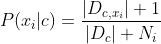 P(x_i|c) = \frac {|D_{c,x_i}|+1}{|D_c|+N_i}