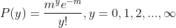 P(y)=\frac{m^ye^{-m}}{y!},y=0,1,2,...,\infty