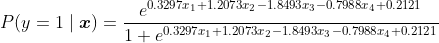P(y=1\mid \boldsymbol{x})=\frac{e^{0.3297x_{1}+1.2073x_{2}-1.8493x_{3}-0.7988x_{4}+0.2121}}{1+e^{0.3297x_{1}+1.2073x_{2}-1.8493x_{3}-0.7988x_{4}+0.2121}}